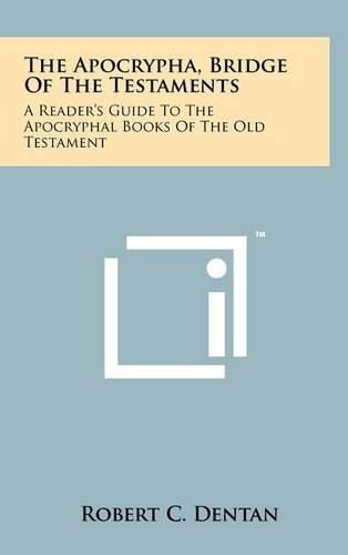 Cover image for The Apocrypha, Bridge of the Testaments: A Reader's Guide to the Apocryphal Books of the Old Testament