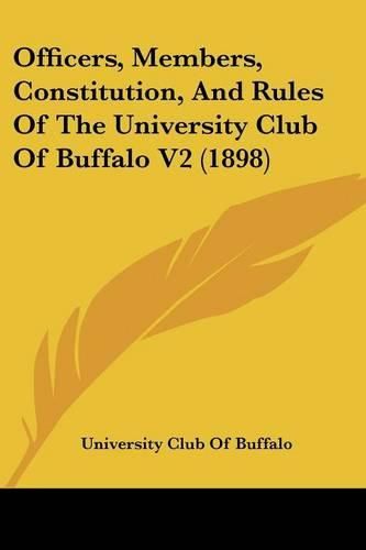 Cover image for Officers, Members, Constitution, and Rules of the University Club of Buffalo V2 (1898)