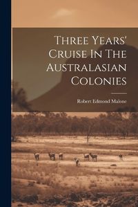 Cover image for Three Years' Cruise In The Australasian Colonies