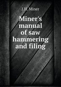 Cover image for Miner's manual of saw hammering and filing