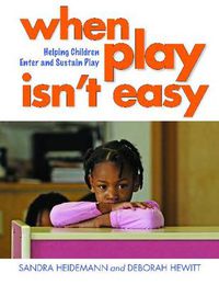 Cover image for When Play Isn't Easy: Helping Children Enter and Sustain Play