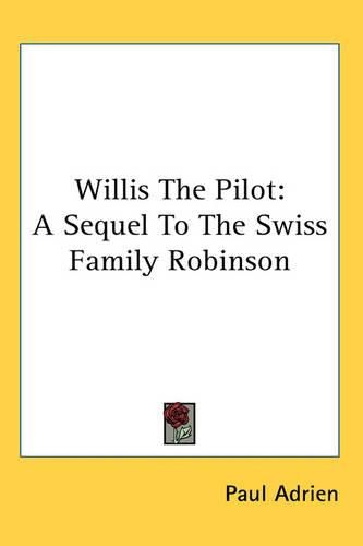 Cover image for Willis The Pilot: A Sequel To The Swiss Family Robinson