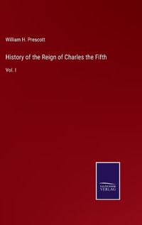 Cover image for History of the Reign of Charles the Fifth
