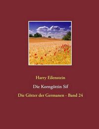 Cover image for Die Korngoettin Sif: Die Goetter der Germanen - Band 24