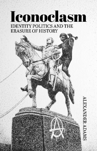 Cover image for Iconoclasm, Identity Politics and the Erasure of History