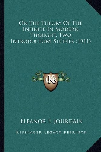 Cover image for On the Theory of the Infinite in Modern Thought, Two Introductory Studies (1911)