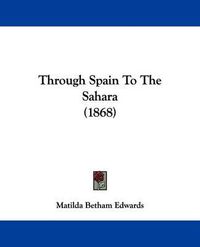 Cover image for Through Spain To The Sahara (1868)