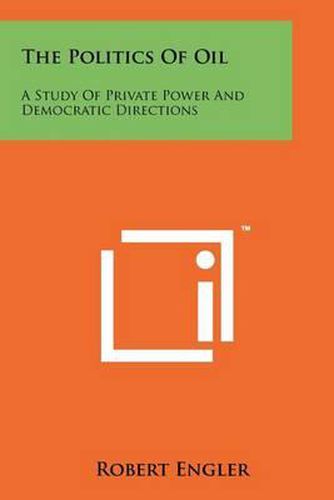 Cover image for The Politics of Oil: A Study of Private Power and Democratic Directions