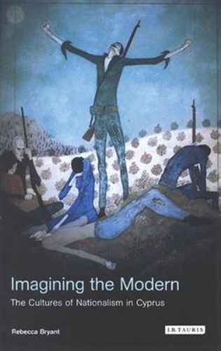 Cover image for Imagining the Modern: The Cultures of Nationalism in Cyprus