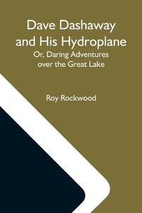 Cover image for Dave Dashaway And His Hydroplane; Or, Daring Adventures Over The Great Lake