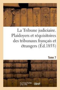 Cover image for La Tribune judiciaire. Tome 7