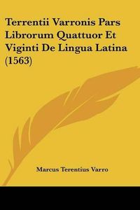 Cover image for Terrentii Varronis Pars Librorum Quattuor Et Viginti de Lingua Latina (1563)