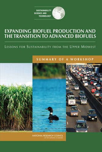 Expanding Biofuel Production: Sustainability and the Transition to Advanced Biofuels: Summary of a Workshop