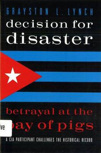 Cover image for Decision for Disaster: Betrayal at the Bay of Pigs