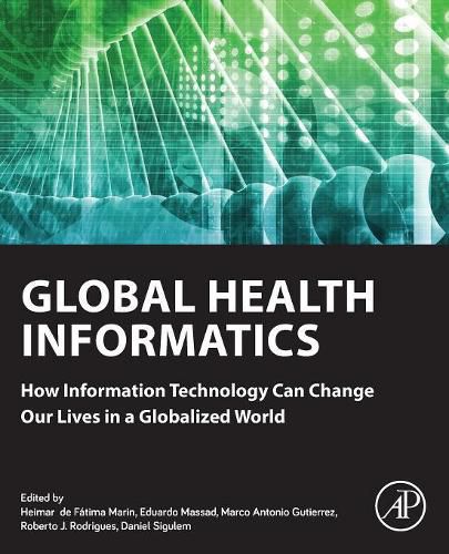 Cover image for Global Health Informatics: How Information Technology Can Change Our Lives in a Globalized World