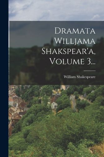 Cover image for Dramata Willjama Shakspear'a, Volume 3...