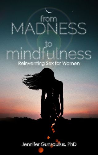 Cover image for From Madness to Mindfulness: Reinventing Sex for Women