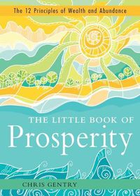 Cover image for The Little Book of Prosperity: The 12 Principles of Wealth and Abundance