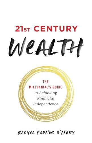 Cover image for 21st Century Wealth: The Millennial's Guide to Achieving Financial Independence