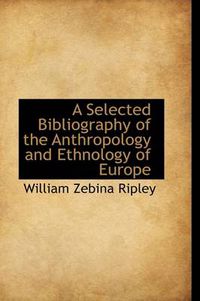 Cover image for A Selected Bibliography of the Anthropology and Ethnology of Europe