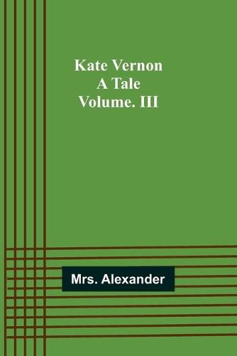 Cover image for Kate Vernon: A Tale. Volume. III