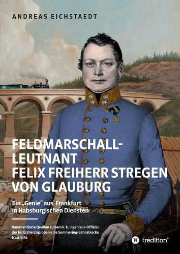 Cover image for Feldmarschall-Leutnant Felix Freiherr Stregen von Glauburg: Ein  Genie aus Frankfurt in Habsburgischen Diensten