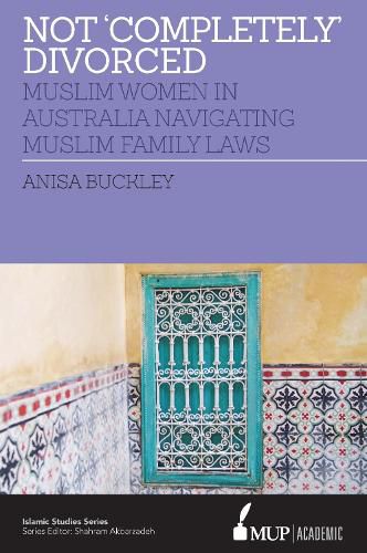 Cover image for Not 'Completely' Divorced: Muslim Women in Australia Navigating Muslim Family Laws