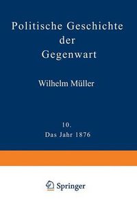 Cover image for Politische Geschichte Der Gegenwart: X. Das Jahr 1876