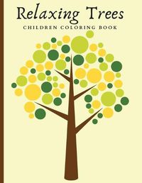 Cover image for Relaxing Trees Children Coloring Book: Beautiful Trees Coloring Book For Mindful And Relaxation