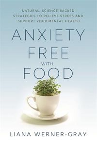 Cover image for Anxiety-Free with Food: Natural, Science-Backed Strategies to Relieve Stress and Support Your Mental Health