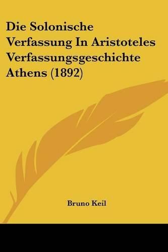 Die Solonische Verfassung in Aristoteles Verfassungsgeschichte Athens (1892)