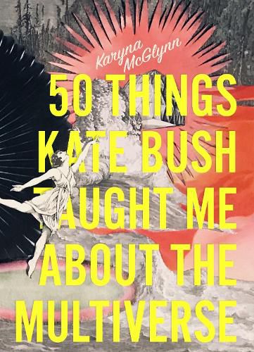 Cover image for 50 Things Kate Bush Taught Me About the Multiverse