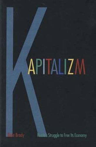 Cover image for Kapitalizm: Russia's Struggle to Free Its Economy