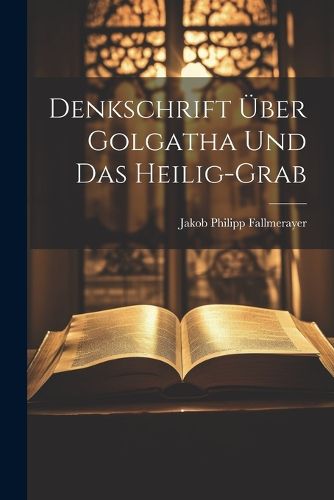 Cover image for Denkschrift UEber Golgatha Und Das Heilig-grab