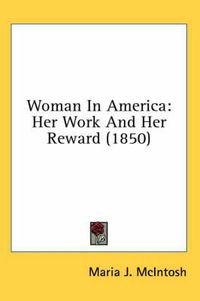 Cover image for Woman in America: Her Work and Her Reward (1850)