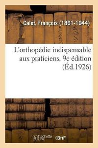 Cover image for L'Orthopedie Indispensable Aux Praticiens. 9e Edition