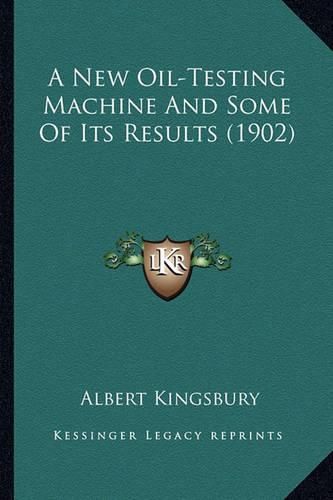 Cover image for A New Oil-Testing Machine and Some of Its Results (1902) a New Oil-Testing Machine and Some of Its Results (1902)