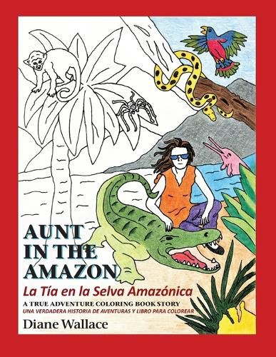 Cover image for Aunt in the Amazon - La Tia en la Selva Amazonica: A True Adventure Coloring Book Story - Una Verdadera Historia de Aventura y Libra para Colorar