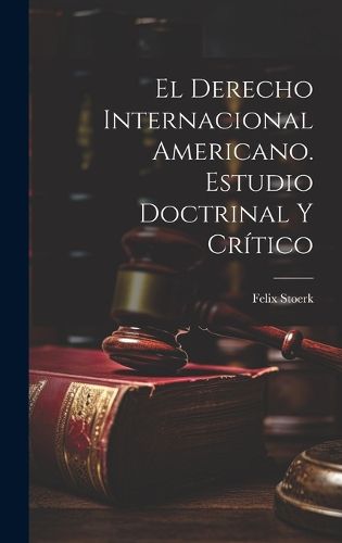 Cover image for El derecho internacional americano. Estudio doctrinal y critico