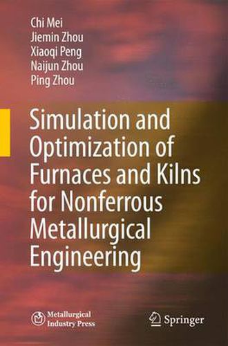 Cover image for Simulation and Optimization of Furnaces and Kilns for Nonferrous Metallurgical Engineering