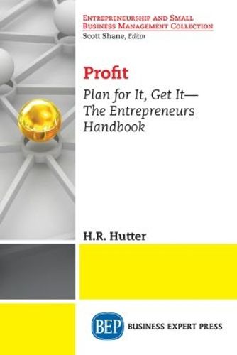 Cover image for Profit: Plan for It, Get It-The Entrepreneurs Handbook