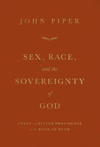 Cover image for Sex, Race, and the Sovereignty of God: Sweet and Bitter Providence in the Book of Ruth