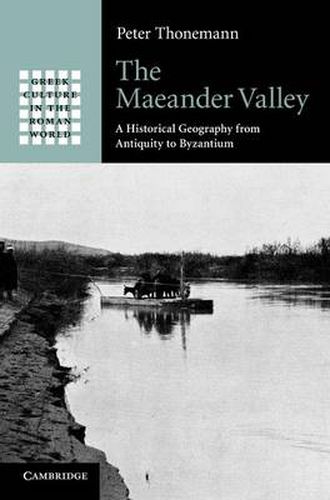 Cover image for The Maeander Valley: A Historical Geography from Antiquity to Byzantium