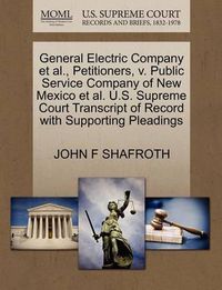 Cover image for General Electric Company et al., Petitioners, V. Public Service Company of New Mexico et al. U.S. Supreme Court Transcript of Record with Supporting Pleadings