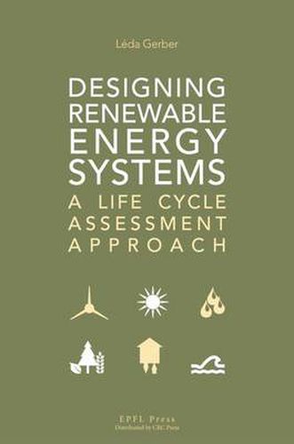 Cover image for Designing Renewable Energy Systems - A Life Cycle Assessment Approach