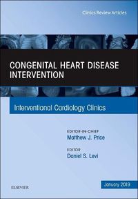 Cover image for Congenital Heart Disease Intervention, An Issue of Interventional Cardiology Clinics