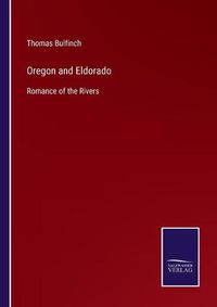 Cover image for Oregon and Eldorado: Romance of the Rivers