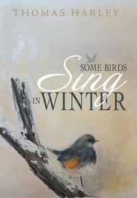 Cover image for Some Birds Sing in Winter: Finding Joy in the Depths of Affliction