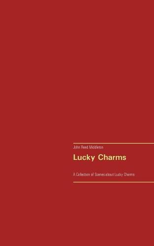 Lucky Charms: A Collection of Scenes about Lucky Charms