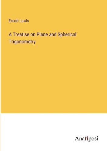 Cover image for A Treatise on Plane and Spherical Trigonometry